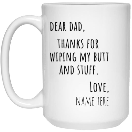 11 oz Mug - Dear dad, thanks for wiping my butt and stuff
